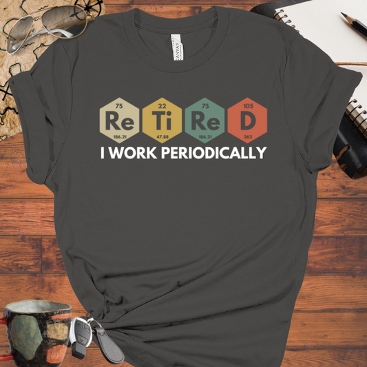 I Work Periodically Retired Tee