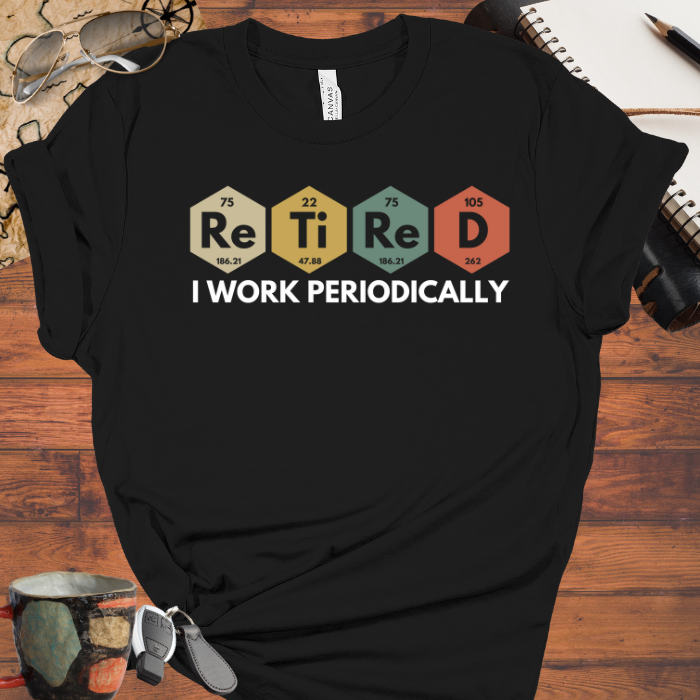 I Work Periodically Retired Tee