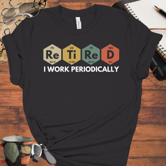 I Work Periodically Retired Tee