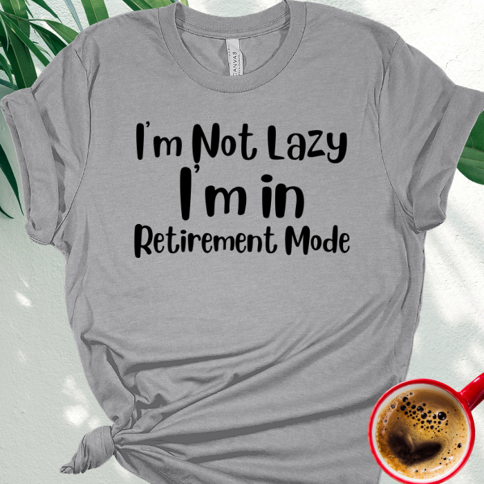I'm Not Lazy, I'm in Retirement Mode