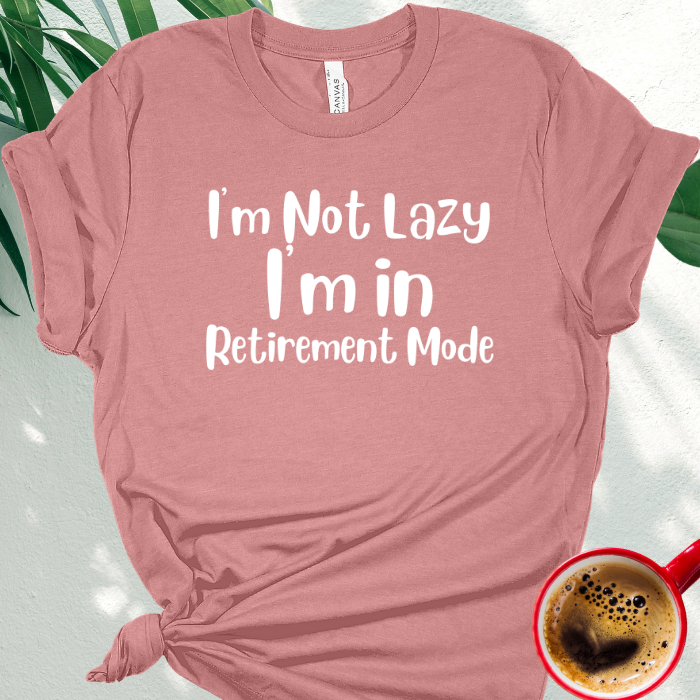I'm Not Lazy, I'm in Retirement Mode