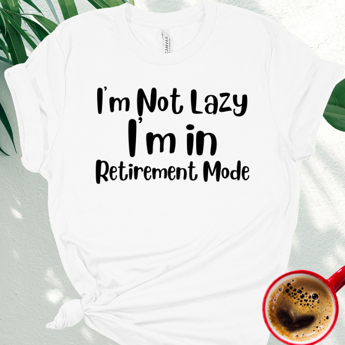 I'm Not Lazy, I'm in Retirement Mode