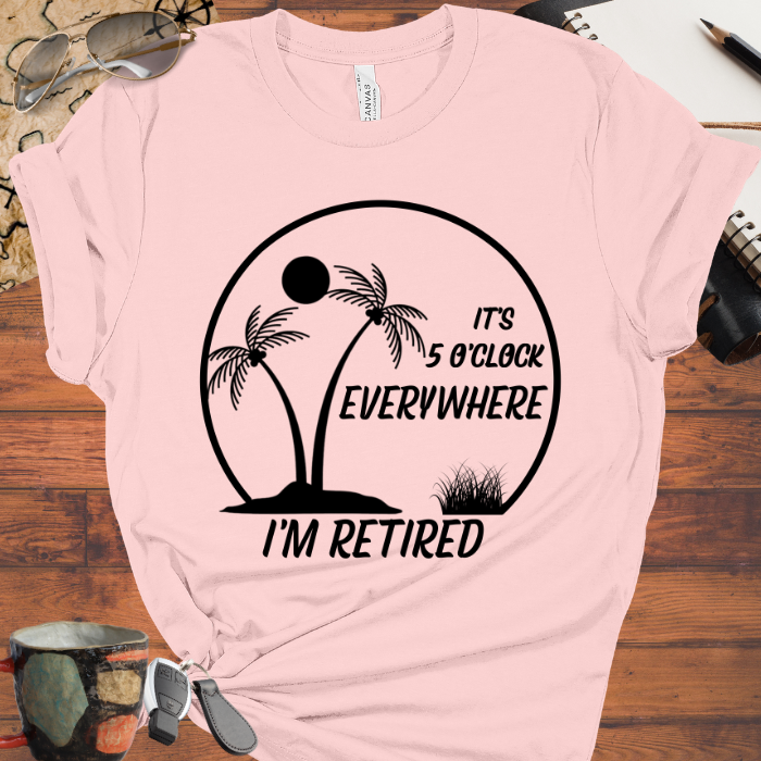 It's 5 O'Clock Everywhere I'm Retired