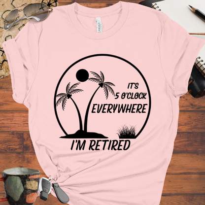 It's 5 O'Clock Everywhere I'm Retired