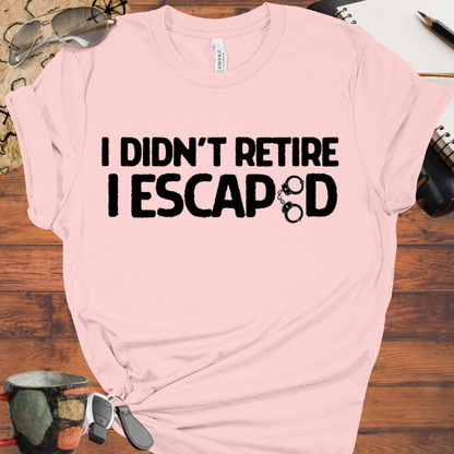 I Didn't Retire I Escaped