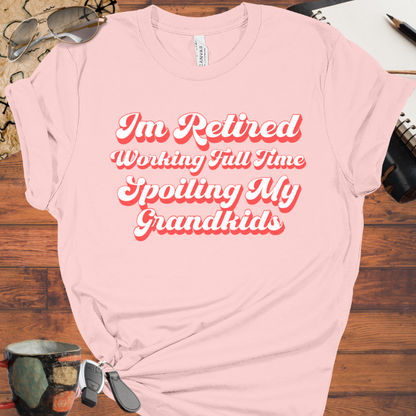Retired Working Full Time Spoiling My Grandkids