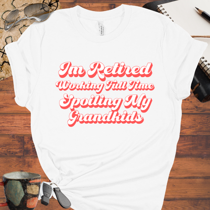 Retired Working Full Time Spoiling My Grandkids