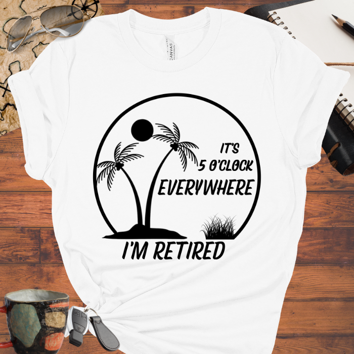 It's 5 O'Clock Everywhere I'm Retired