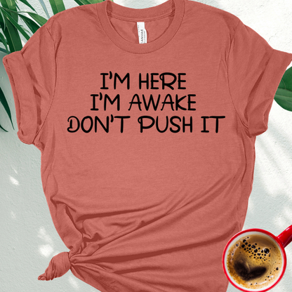 I'm Here I'm Awake Don't Push It.